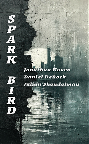 Spark Bird by Julian Shendelman, Daniel DeRock, Jonathan Koven, Jonathan Koven