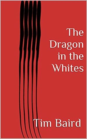 The Dragon in the Whites by Tom Willkens, Tim Baird