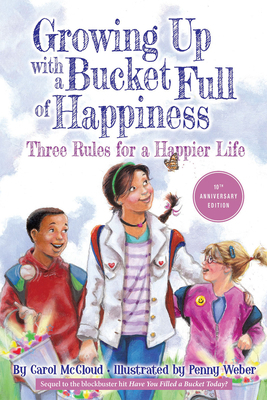 Growing Up with a Bucket Full of Happiness: Three Rules for a Happier Life by Carol McCloud
