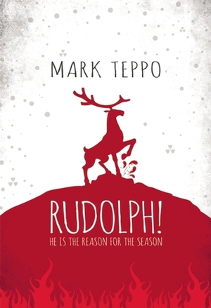 Rudolph!: He Is the Reason for the Season by Mark Teppo