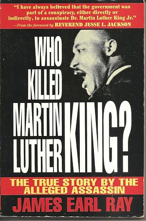 Who Killed Martin Luther King?: The True Story by the Alleged Assassin by James Earl Ray, James Earl Ray