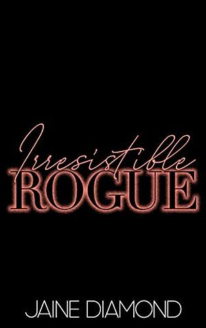 Irresistible Rogue by Jaine Diamond