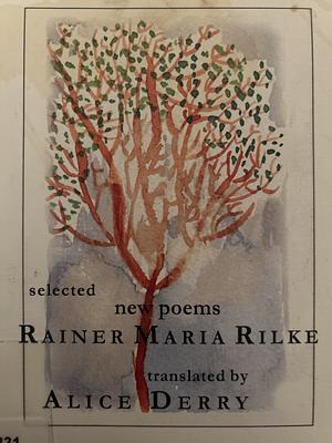 The Work of Rainer Rilke: Selected New Poems in Translation by 