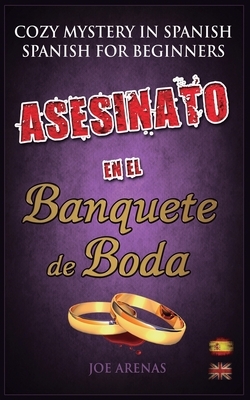 Asesinato en el Banquete de Boda: Cozy Mystery in Spanish for Beginners (Bilingual Parallel Text Spanish - English) by Joe Arenas