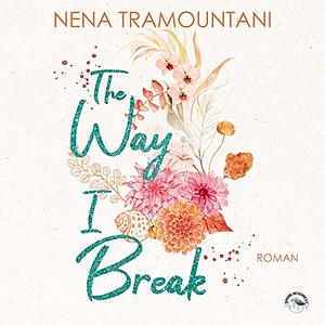 The Way I Break by Nena Tramountani