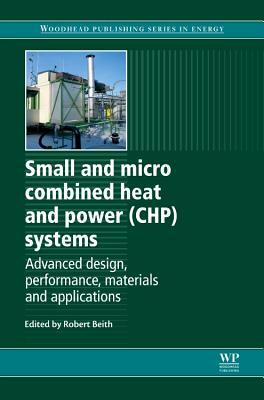 Small and Micro Combined Heat and Power (Chp) Systems: Advanced Design, Performance, Materials and Applications by 