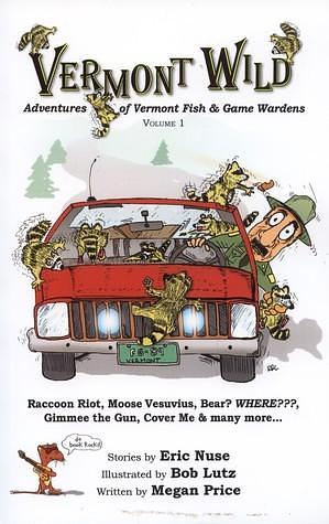 Vermont Wild: Adventures of Vermont Fish & Game Wardens by Megan Price, Megan Price