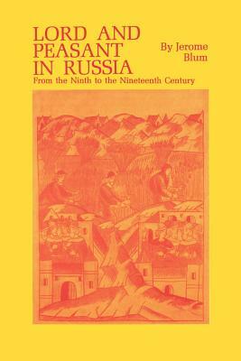 Lord and Peasant in Russia: From the Ninth to the Nineteenth Century by Jerome Blum