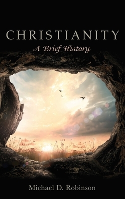 Christianity: A Brief History by Michael D. Robinson
