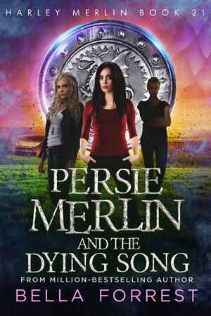 Persie Merlin and the Dying Song by Bella Forrest