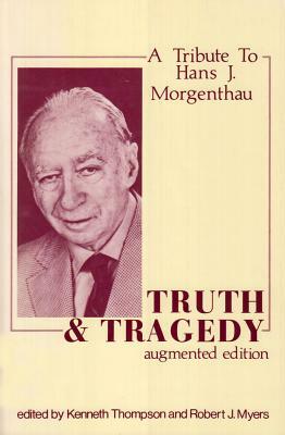 Truth and Tragedy: Tribute to Hans J. Morgenthau by Kenneth Thompson