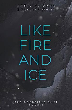 Like Fire and Ice by April G. Dark, April G. Dark