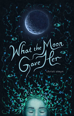 What the Moon Gave Her by Christi Steyn