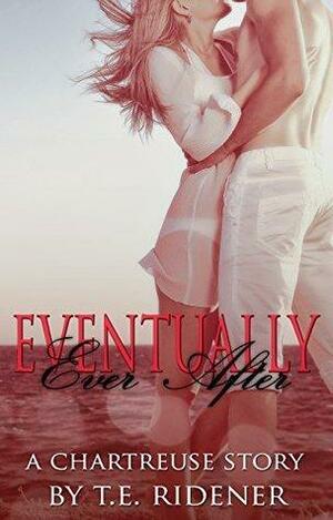 Eventually Ever After by T.E. Ridener, T.E. Ridener
