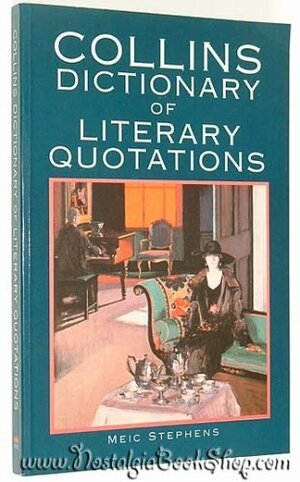 Collins Dictionary Of Literary Quotations by Meic Stephens