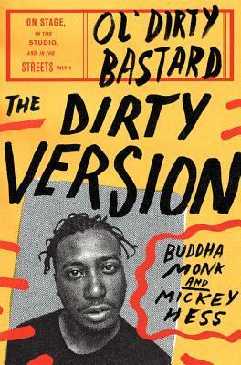 The Dirty Version: On Stage, In the Studio, and In the Streets with Ol' Dirty Bastard by Mickey Hess, Buddha Monk
