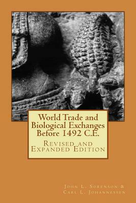 World Trade and Biological Exchanges Before 1492, Revised and Expanded Edition by Carl L. Johannessen, John L. Sorenson