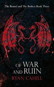 Of War and Ruin by Ryan Cahill