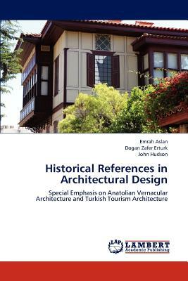 Historical References in Architectural Design by Dogan Zafer Erturk, Emrah Aslan, John Hudson