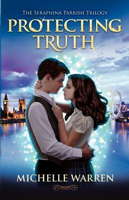 Protecting Truth: The Seraphina Parrish Trilogy by Michelle Warren