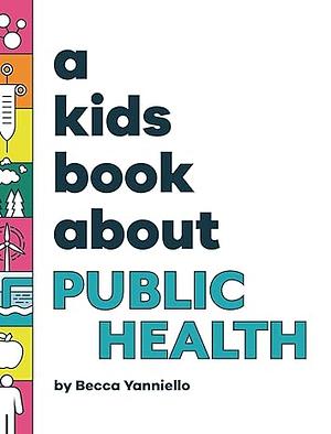 A Kids Book About Public Health by Becca Yanniello