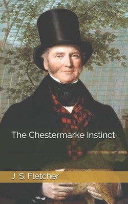 The Chestermarke Instinct by J. S. Fletcher