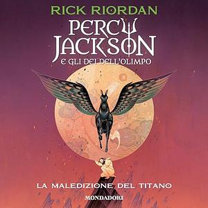 Percy Jackson e gli Dei dell'Olimpo: La maledizione del titano by Rick Riordan