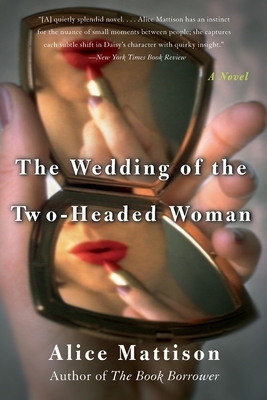 The Wedding of the Two-Headed Woman by Alice Mattison