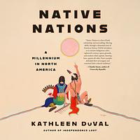 Native Nations: A Millennium in North America by Kathleen DuVal