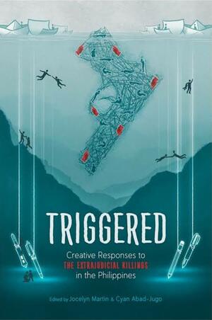 Triggered: Creative Responses to the Extrajudicial Killings in the Philippines by Jocelyn S. Martin