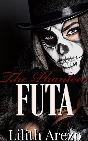 The Phantom Futa: Haunted and Seduced by the Futa Spirit by Lilith Arezo