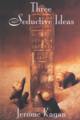 Three Seductive Ideas by Jerome Kagan