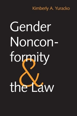 Gender Nonconformity and the Law by Kimberly A. Yuracko