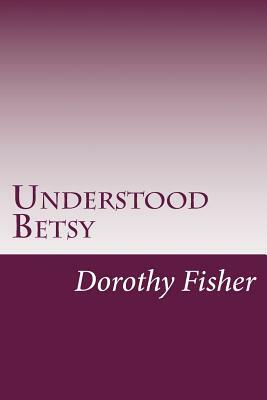 Understood Betsy by Dorothy Canfield Fisher