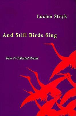 And Still Birds Sing: New and Collected Poems by Lucien Stryk
