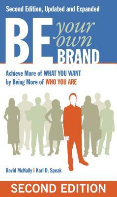 Be Your Own Brand: A Breakthrough Formula for Standing Out from the Crowd by David McNally