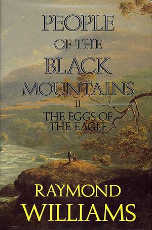 People of the Black Mountains: The Eggs of the Eagle by Raymond Williams