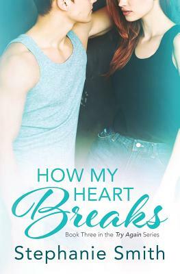 How My Heart Breaks by Stephanie Smith