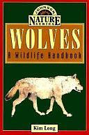 Wolves: A Wildlife Handbook by Kim Long