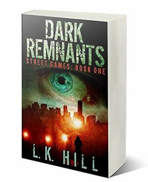 Dark Remnants: An Urban Crime Romantic Suspense Thriller with Cute Detectives Serial Killers Murder and Heart Stopping Twists and Turns by L.K. Hill