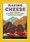 Making Cheese: make your own traditional artisan cheese, butter and yoghurt by Susan Ogilvy