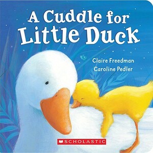 A Cuddle for Little Duck by Claire Freedman