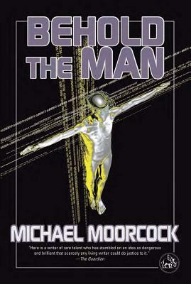 Behold the Man by Michael Moorcock