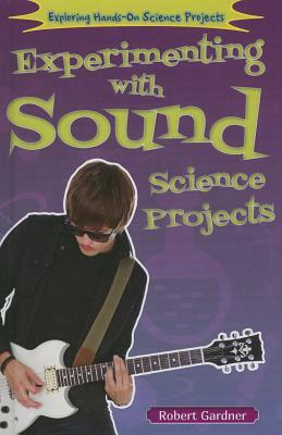 Experimenting with Sound Science Projects by Robert Gardner