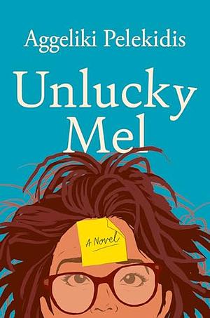 Unlucky Mel: A Novel by Aggeliki Pelekidis