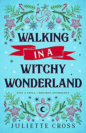 Walking in a Witchy Wonderland by Juliette Cross