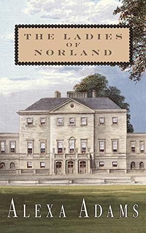 The Ladies of Norland by Alexa Adams