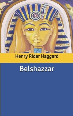 Belshazzar by H. Rider Haggard