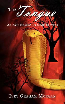 The Tongue: An Evil Master...a Good Servant by Ivet Graham-Morgan