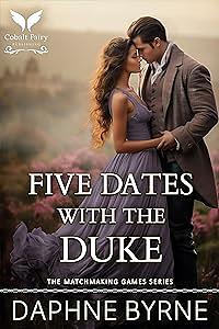 Five Dates with the Duke: A Historical Regency Romance Novel by Daphne Byrne